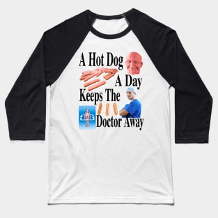 A Hot Dog A Day Keeps The Doctor Away Baseball T-Shirt